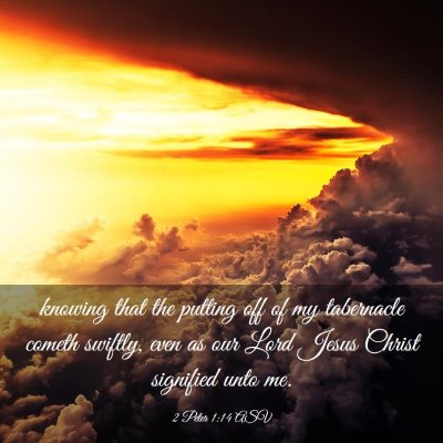 Picture 03 - 2 Peter 1:14 ASV - knowing that the putting off of my tabernacle - Bible Verse Picture