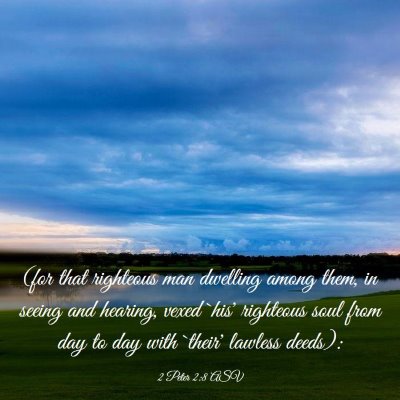 Picture 03 - 2 Peter 2:8 ASV - (for that righteous man dwelling among them, in - Bible Verse Picture