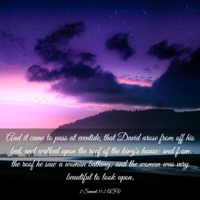 Picture 03 - 2 Samuel 11:2 ASV - And it came to pass at eventide, that David arose - Bible Verse Picture