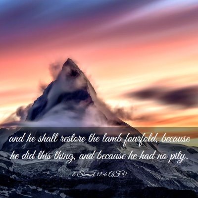 Picture 03 - 2 Samuel 12:6 ASV - and he shall restore the lamb fourfold, because - Bible Verse Picture