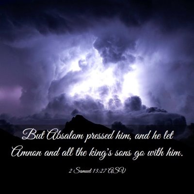 Picture 03 - 2 Samuel 13:27 ASV - But Absalom pressed him, and he let Amnon and all - Bible Verse Picture