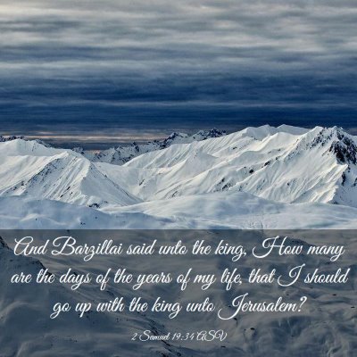 Picture 03 - 2 Samuel 19:34 ASV - And Barzillai said unto the king, How many are - Bible Verse Picture