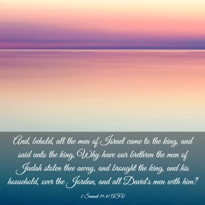 Picture 03 - 2 Samuel 19:41 ASV - And, behold, all the men of Israel came to the - Bible Verse Picture