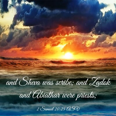 Picture 03 - 2 Samuel 20:25 ASV - and Sheva was scribe; and Zadok and Abiathar were - Bible Verse Picture