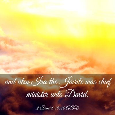 Picture 03 - 2 Samuel 20:26 ASV - and also Ira the Jairite was chief minister unto - Bible Verse Picture