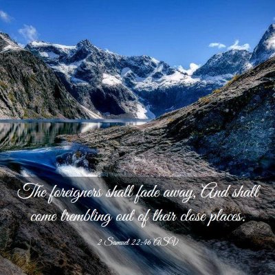 Picture 03 - 2 Samuel 22:46 ASV - The foreigners shall fade away, And shall come - Bible Verse Picture