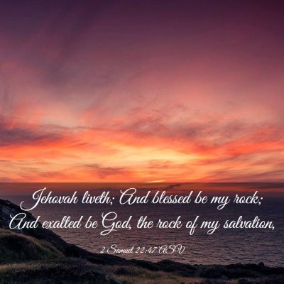 Picture 03 - 2 Samuel 22:47 ASV - Jehovah liveth; And blessed be my rock; And - Bible Verse Picture