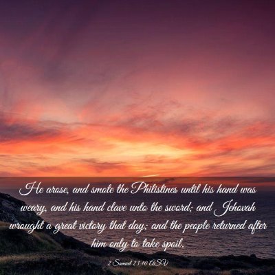 Picture 03 - 2 Samuel 23:10 ASV - He arose, and smote the Philistines until his - Bible Verse Picture