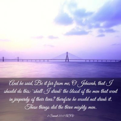 Picture 03 - 2 Samuel 23:17 ASV - And he said, Be it far from me, O Jehovah, that I - Bible Verse Picture