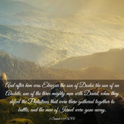 Picture 03 - 2 Samuel 23:9 ASV - And after him was Eleazar the son of Dodai the - Bible Verse Picture