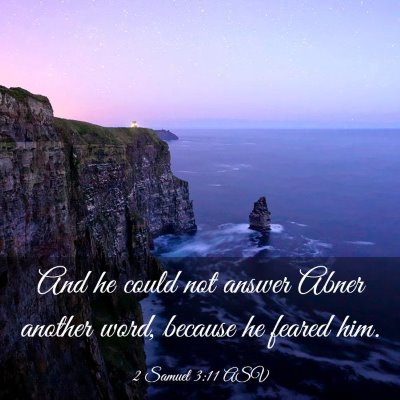 Picture 03 - 2 Samuel 3:11 ASV - And he could not answer Abner another word, - Bible Verse Picture
