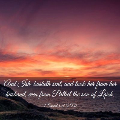 Picture 03 - 2 Samuel 3:15 ASV - And Ish-bosheth sent, and took her from her - Bible Verse Picture