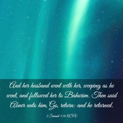 Picture 03 - 2 Samuel 3:16 ASV - And her husband went with her, weeping as he - Bible Verse Picture