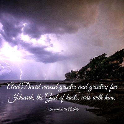 Picture 03 - 2 Samuel 5:10 ASV - And David waxed greater and greater; for Jehovah, - Bible Verse Picture