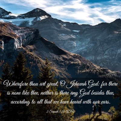 Picture 03 - 2 Samuel 7:22 ASV - Wherefore thou art great, O Jehovah God: for - Bible Verse Picture