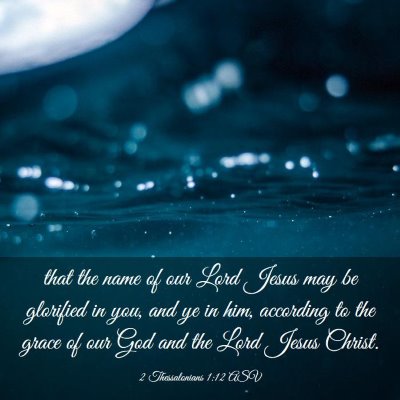 Picture 03 - 2 Thessalonians 1:12 ASV - that the name of our Lord Jesus may be glorified - Bible Verse Picture
