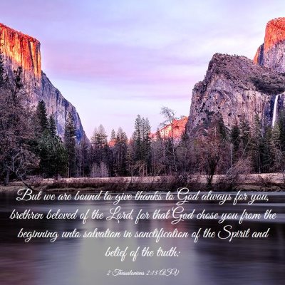 Picture 03 - 2 Thessalonians 2:13 ASV - But we are bound to give thanks to God always for - Bible Verse Picture