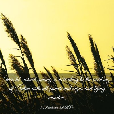 Picture 03 - 2 Thessalonians 2:9 ASV - `even he', whose coming is according to the - Bible Verse Picture