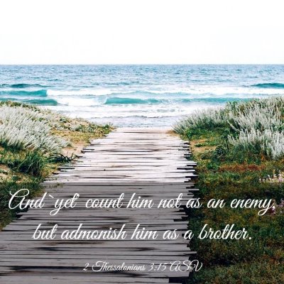 Picture 03 - 2 Thessalonians 3:15 ASV - And `yet' count him not as an enemy, but admonish - Bible Verse Picture