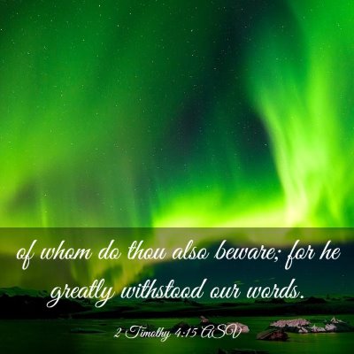 Picture 03 - 2 Timothy 4:15 ASV - of whom do thou also beware; for he greatly - Bible Verse Picture