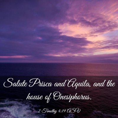 Picture 03 - 2 Timothy 4:19 ASV - Salute Prisca and Aquila, and the house of - Bible Verse Picture