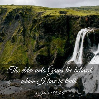 Picture 03 - 3 John 1:1 ASV - The elder unto Gaius the beloved, whom I love in - Bible Verse Picture