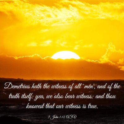 Picture 03 - 3 John 1:12 ASV - Demetrius hath the witness of all `men', and of - Bible Verse Picture