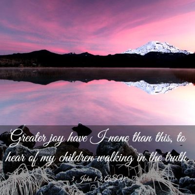 Picture 03 - 3 John 1:4 ASV - Greater joy have I none than this, to hear of my - Bible Verse Picture
