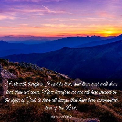 Picture 03 - Acts 10:33 ASV - Forthwith therefore I sent to thee; and thou hast - Bible Verse Picture