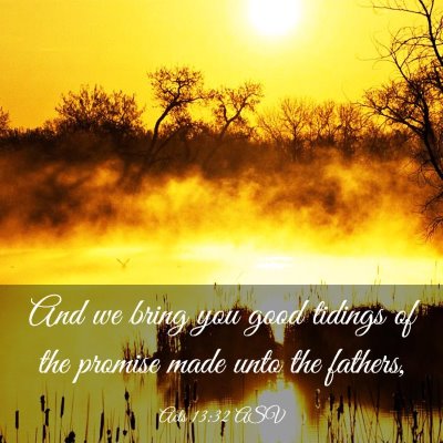 Picture 03 - Acts 13:32 ASV - And we bring you good tidings of the promise made - Bible Verse Picture