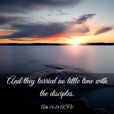 Picture 03 - Acts 14:28 ASV - And they tarried no little time with the - Bible Verse Picture