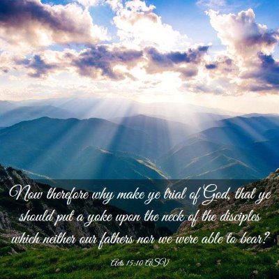 Picture 03 - Acts 15:10 ASV - Now therefore why make ye trial of God, that ye - Bible Verse Picture