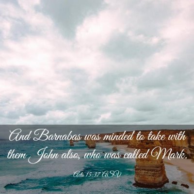 Picture 03 - Acts 15:37 ASV - And Barnabas was minded to take with them John - Bible Verse Picture