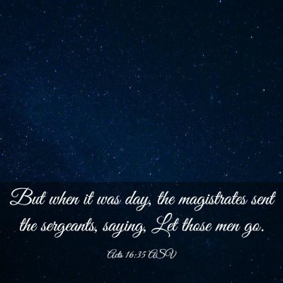 Picture 03 - Acts 16:35 ASV - But when it was day, the magistrates sent the - Bible Verse Picture