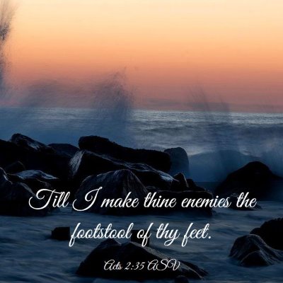 Picture 03 - Acts 2:35 ASV - Till I make thine enemies the footstool of thy - Bible Verse Picture