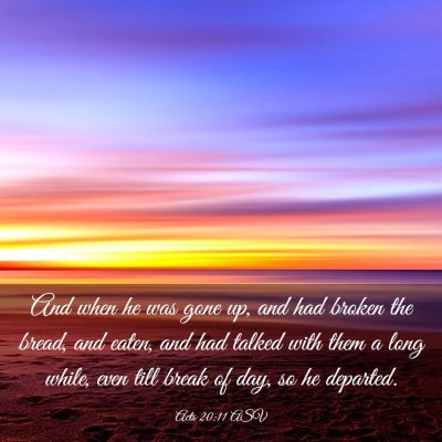 Picture 03 - Acts 20:11 ASV - And when he was gone up, and had broken the - Bible Verse Picture