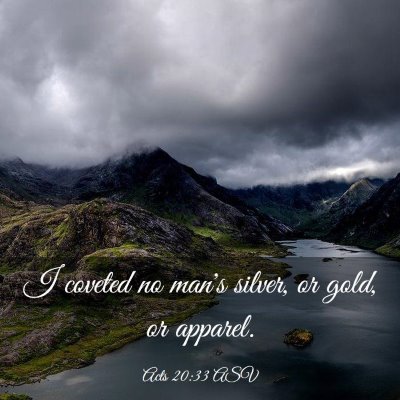 Picture 03 - Acts 20:33 ASV - I coveted no man's silver, or gold, or - Bible Verse Picture