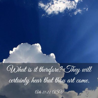 Picture 03 - Acts 21:22 ASV - What is it therefore? They will certainly hear - Bible Verse Picture