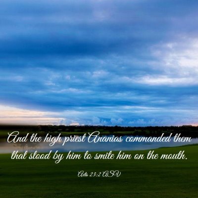 Picture 03 - Acts 23:2 ASV - And the high priest Ananias commanded them that - Bible Verse Picture