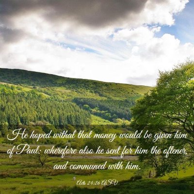 Picture 03 - Acts 24:26 ASV - He hoped withal that money would be given him of - Bible Verse Picture