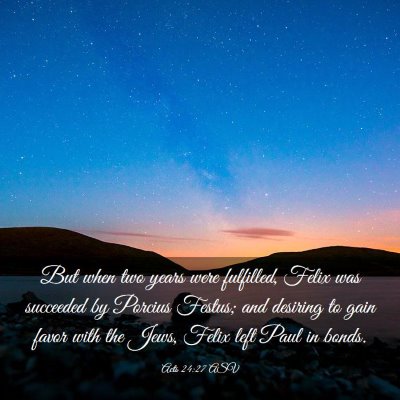 Picture 03 - Acts 24:27 ASV - But when two years were fulfilled, Felix was - Bible Verse Picture