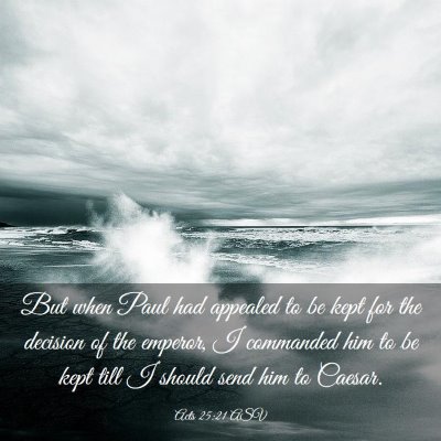 Picture 03 - Acts 25:21 ASV - But when Paul had appealed to be kept for the - Bible Verse Picture