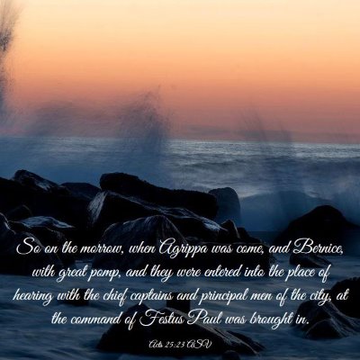 Picture 03 - Acts 25:23 ASV - So on the morrow, when Agrippa was come, and - Bible Verse Picture