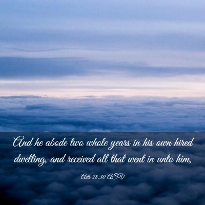 Picture 03 - Acts 28:30 ASV - And he abode two whole years in his own hired - Bible Verse Picture