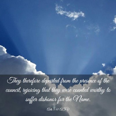 Picture 03 - Acts 5:41 ASV - They therefore departed from the presence of the - Bible Verse Picture