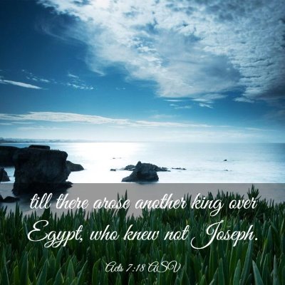 Picture 03 - Acts 7:18 ASV - till there arose another king over Egypt, who - Bible Verse Picture