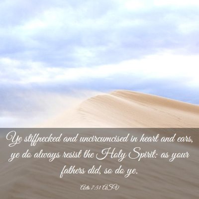 Picture 03 - Acts 7:51 ASV - Ye stiffnecked and uncircumcised in heart and - Bible Verse Picture