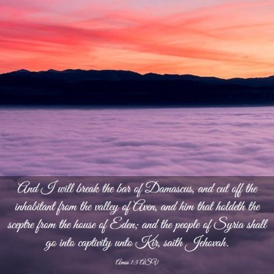 Picture 03 - Amos 1:5 ASV - And I will break the bar of Damascus, and cut off - Bible Verse Picture