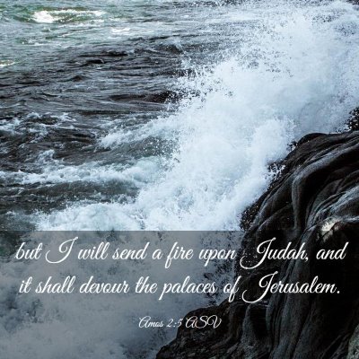 Picture 03 - Amos 2:5 ASV - but I will send a fire upon Judah, and it shall - Bible Verse Picture