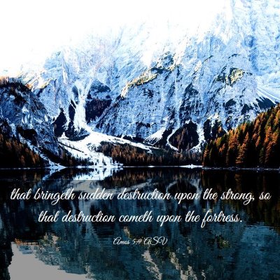 Picture 03 - Amos 5:9 ASV - that bringeth sudden destruction upon the strong, - Bible Verse Picture